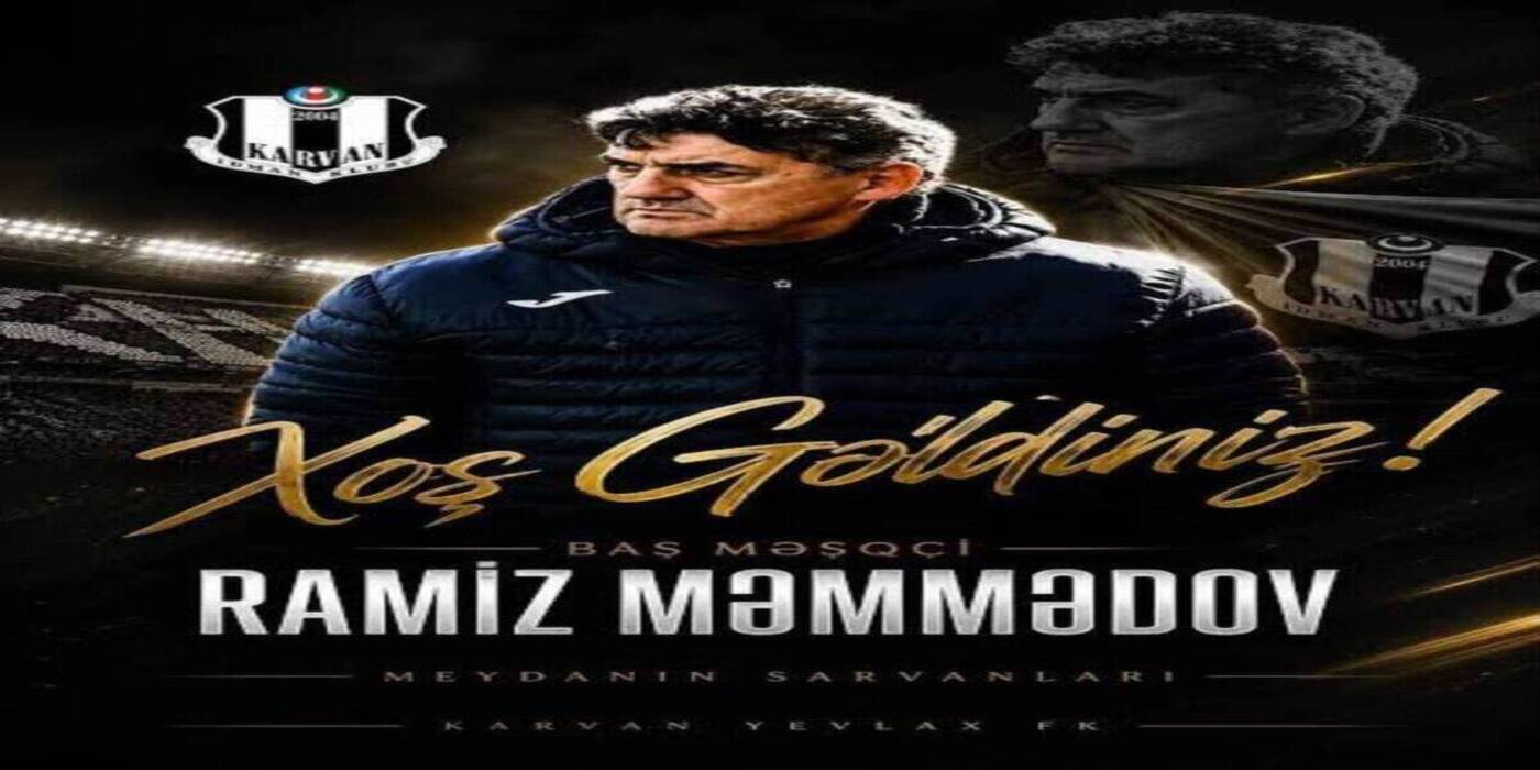 "Yeni Baş Məşqçi: Ramiz Məmmədov Karvan'a Qoşuldu"